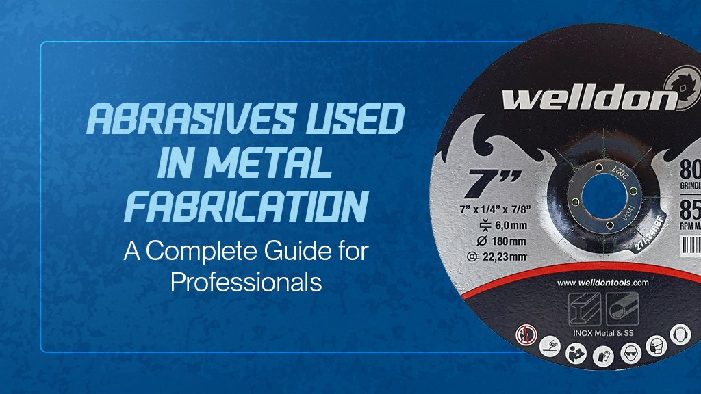 Abrasives Used in Metal Fabrication: A Complete Guide for Professionals